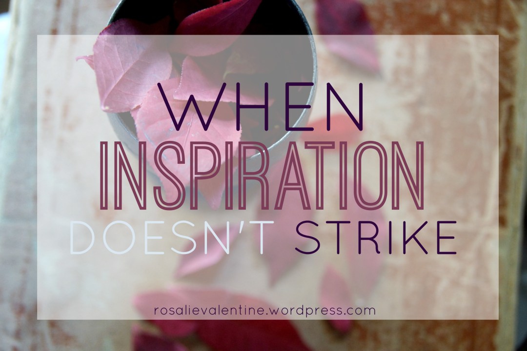 when inspiration doesn't strike.jpg