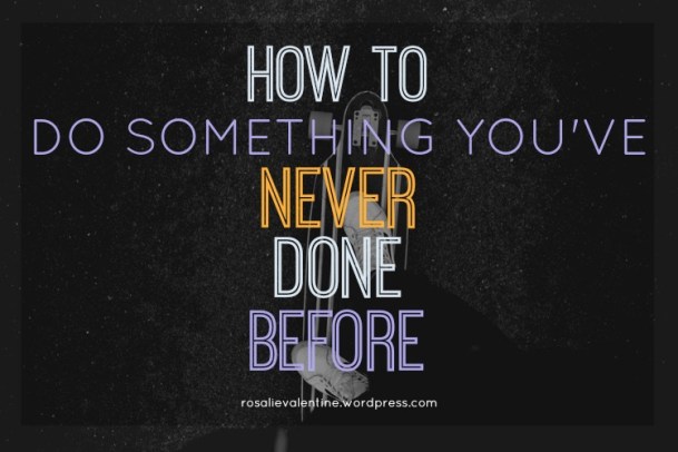 how to do something youve never done before