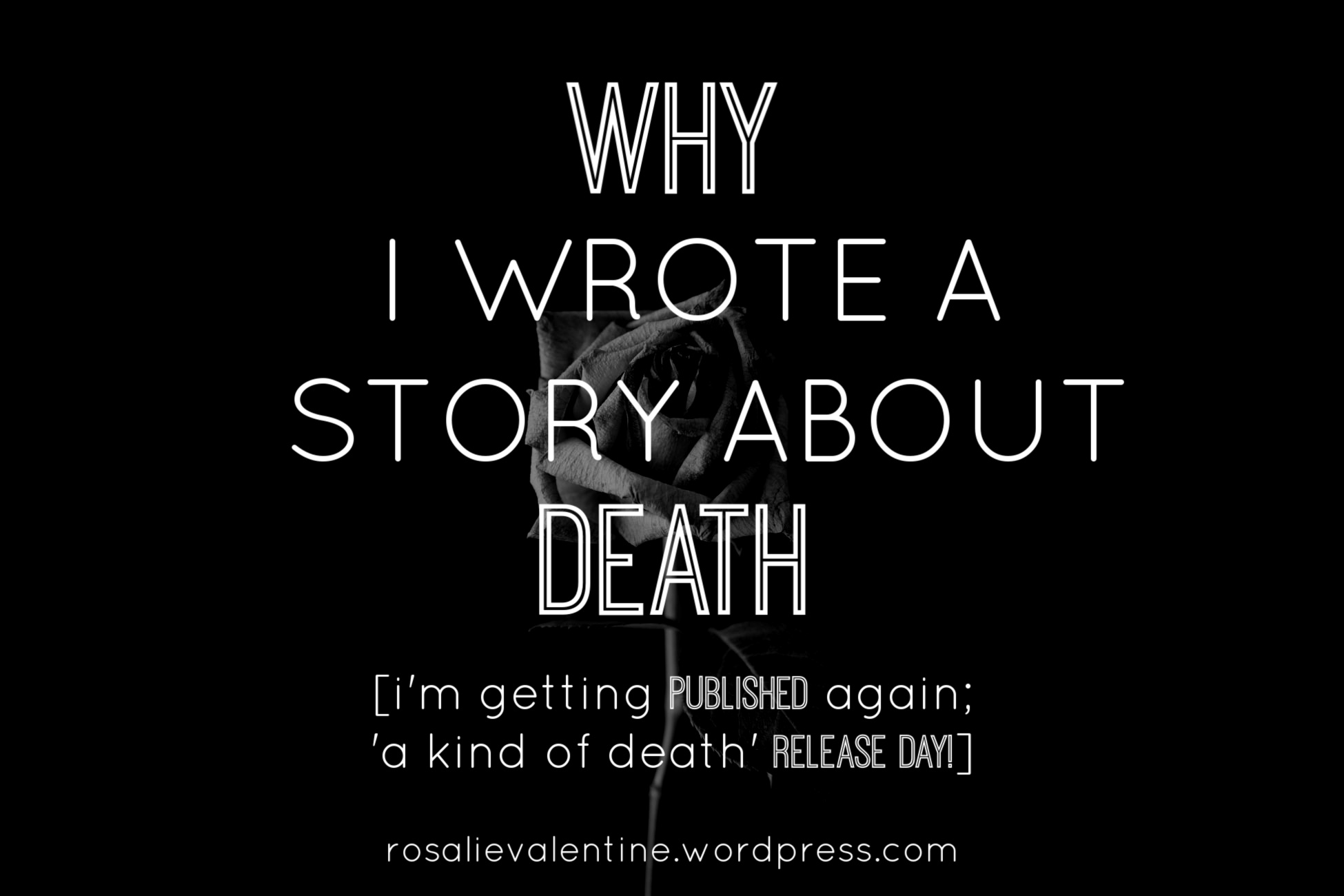 Why I Wrote a Story About Death [i’m getting published again; ‘a kind of death’ release day!]