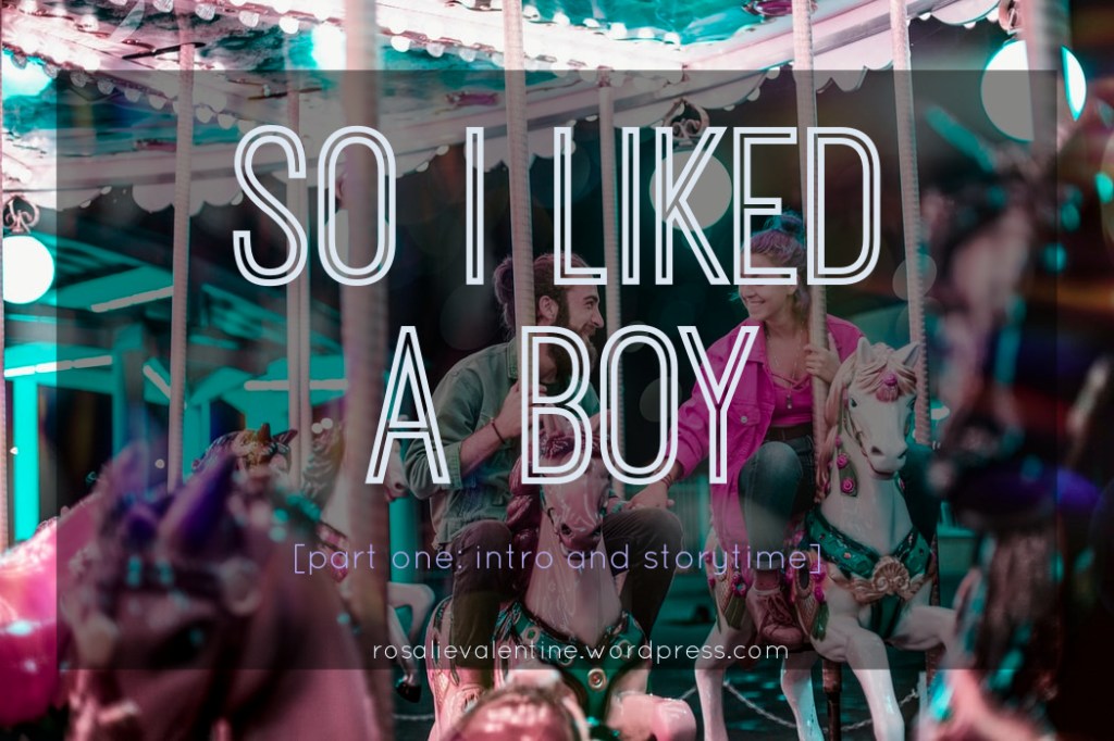 So I Liked a Boy [part one: intro and&nbsp;storytime]